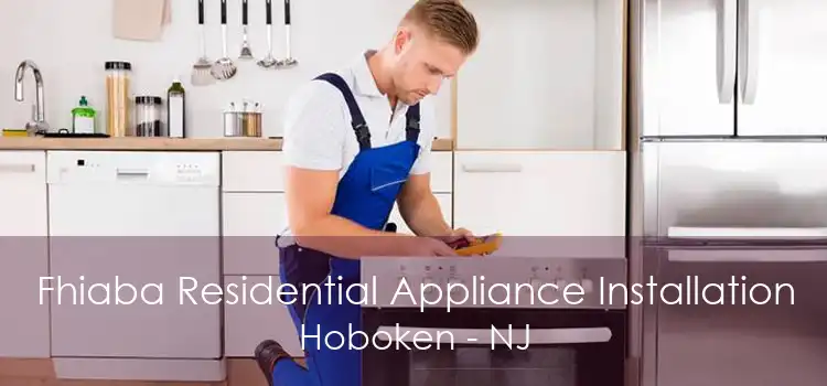 Fhiaba Residential Appliance Installation Hoboken - NJ