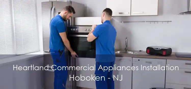 Heartland Commercial Appliances Installation Hoboken - NJ