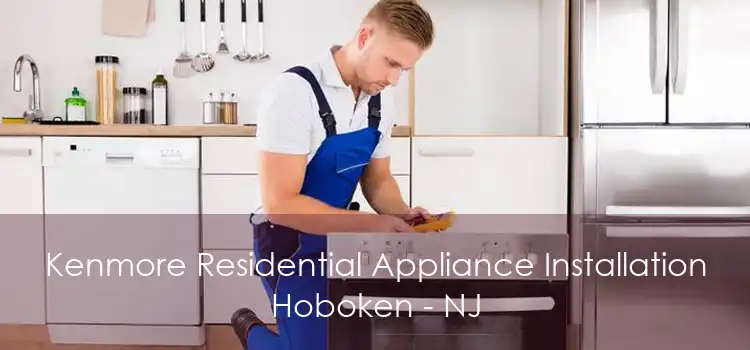 Kenmore Residential Appliance Installation Hoboken - NJ